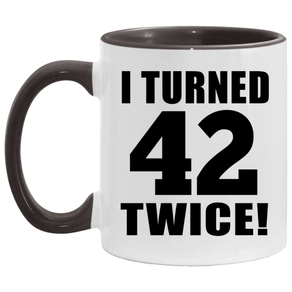 84th Birthday I Turned 42 Twice - 11oz Accent Mug Black