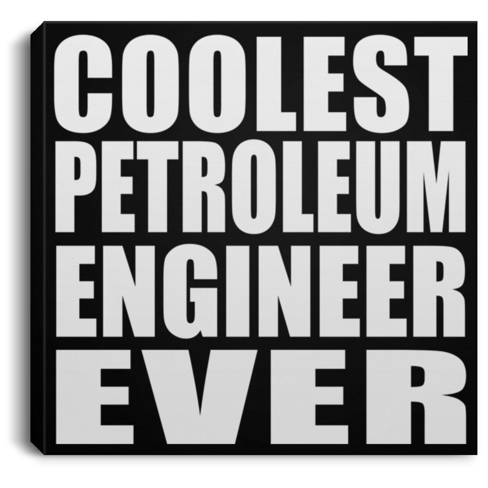 Coolest Petroleum Engineer Ever - Canvas Square
