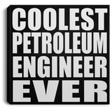 Coolest Petroleum Engineer Ever - Canvas Square