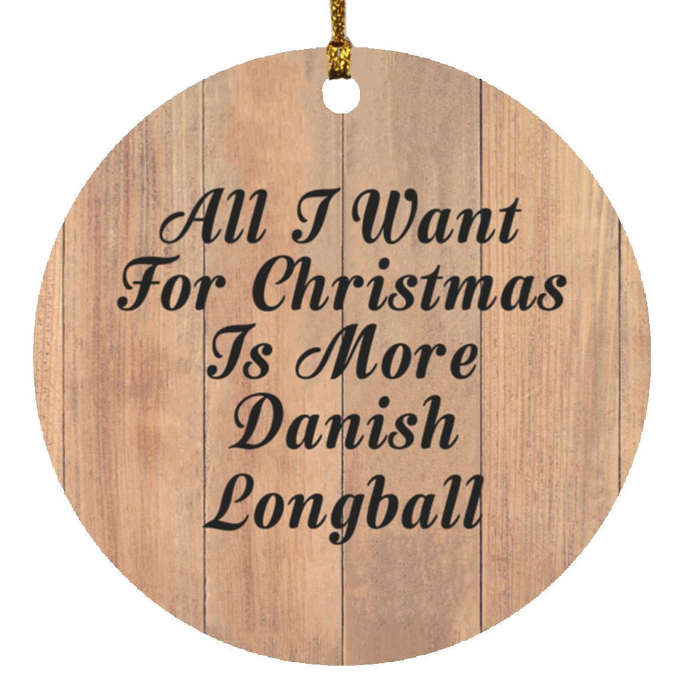 All I Want For Christmas Is More Danish Longball - Circle Ornament C