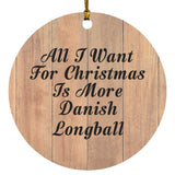 All I Want For Christmas Is More Danish Longball - Circle Ornament C
