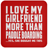 I Love My Girlfriend More Than Paddle Boarding - Drink Coaster