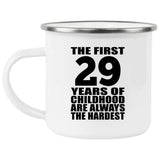 29th Birthday First 29 Years of Childhood Are The Hardest - 12oz Camping Mug