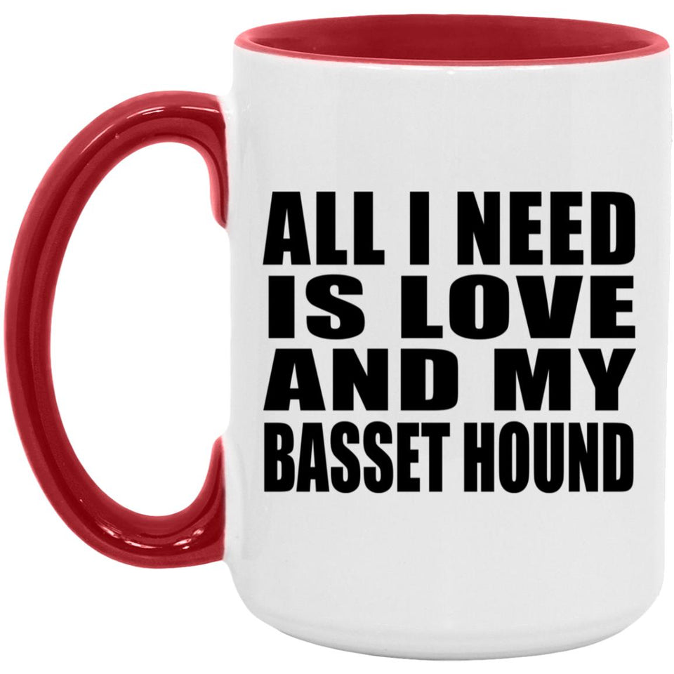 All I Need Is Love And My Basset Hound - 15oz Accent Mug Red
