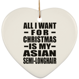 All I Want For Christmas Is My Asian Semi-Longhair - Heart Ornament