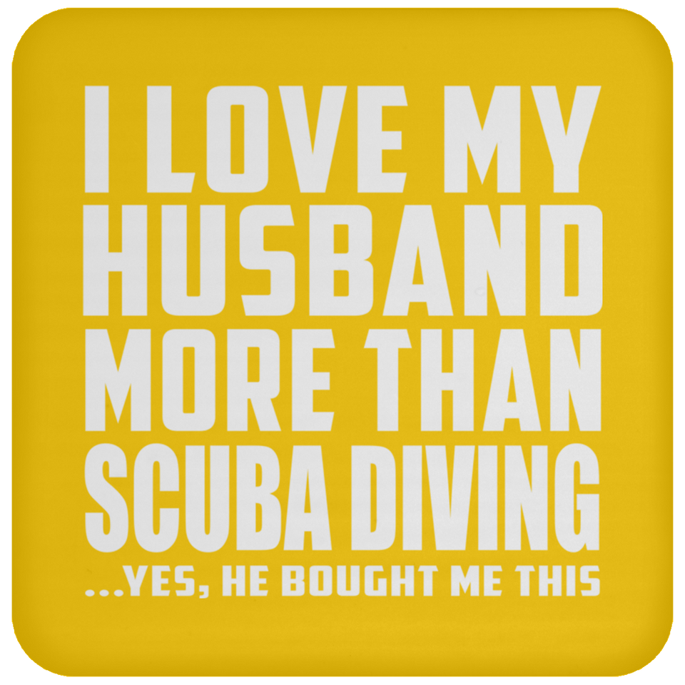 I Love My Husband More Than Scuba Diving - Drink Coaster