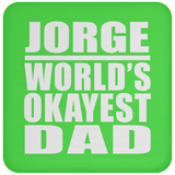 Jorge World's Okayest Dad - Drink Coaster