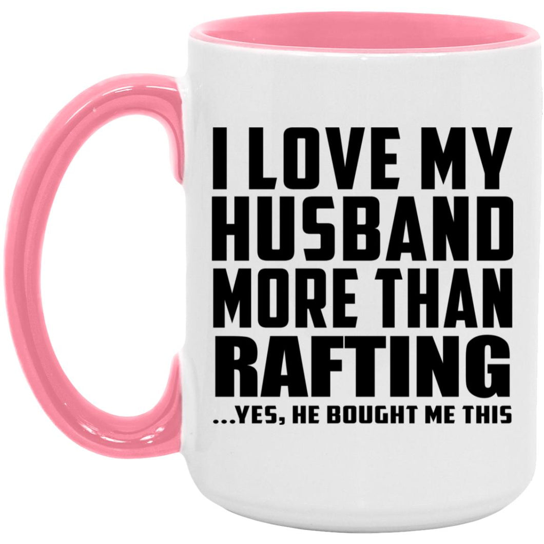 I Love My Husband More Than Rafting - 15oz Accent Mug Pink