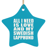 All I Need Is Love And My Swedish Lapphund - Star Ornament