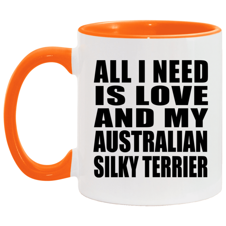 All I Need Is Love And My Australian Silky Terrier - 11oz Accent Mug Orange
