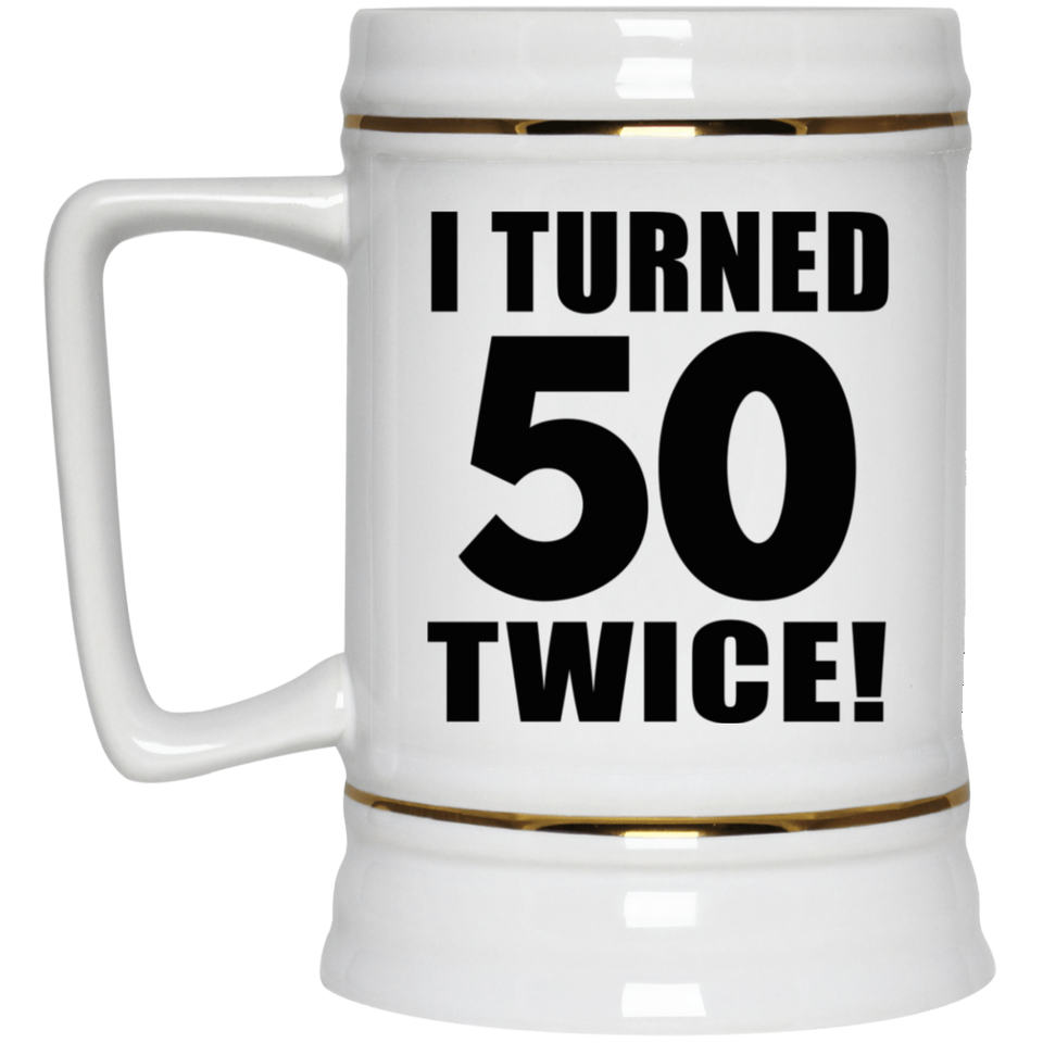 100th Birthday I Turned 50 Twice - Beer Stein