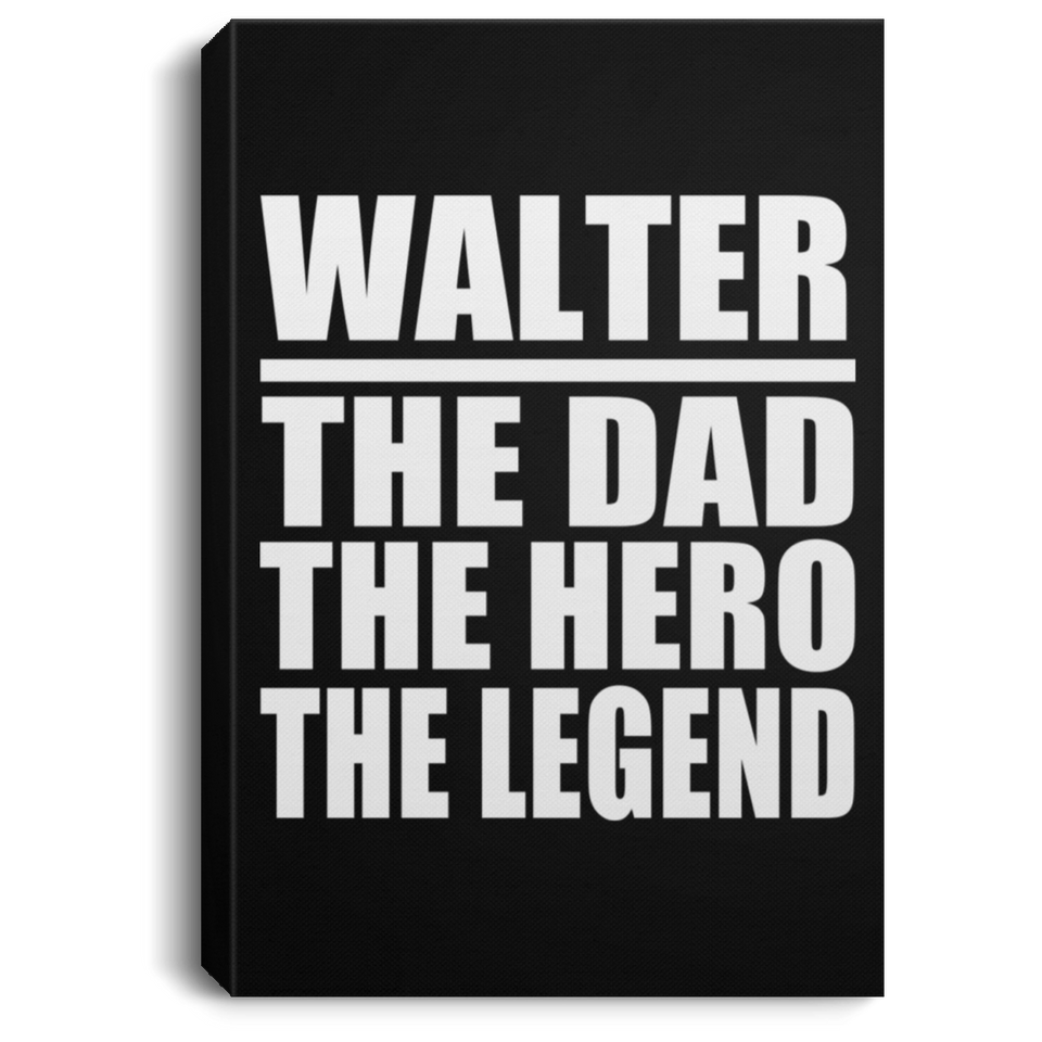 Walter The Dad The Hero The Legend - Canvas Portrait