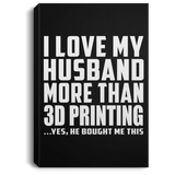 I Love My Husband More Than 3D Printing - Canvas Portrait