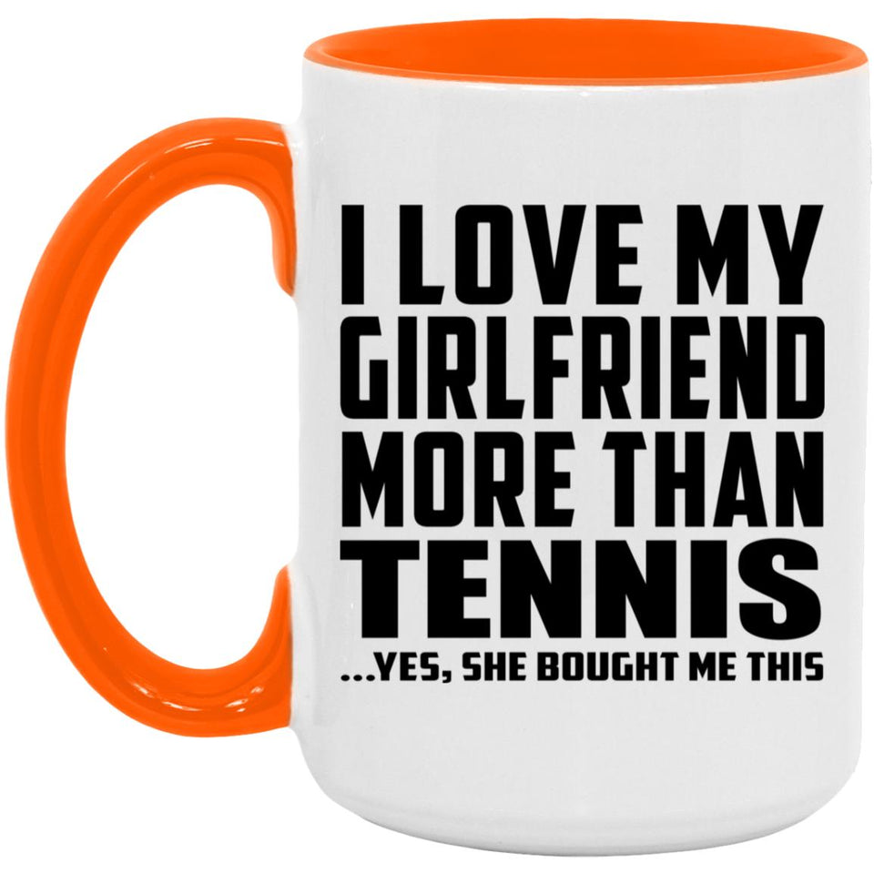 I Love My Girlfriend More Than Tennis - 15oz Accent Mug Orange
