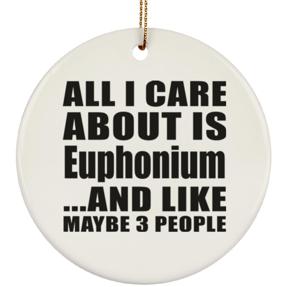 All I Care About Is Euphonium - Circle Ornament