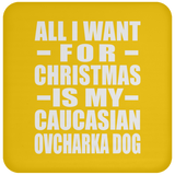 All I Want For Christmas Is My Caucasian Ovcharka Dog - Coaster