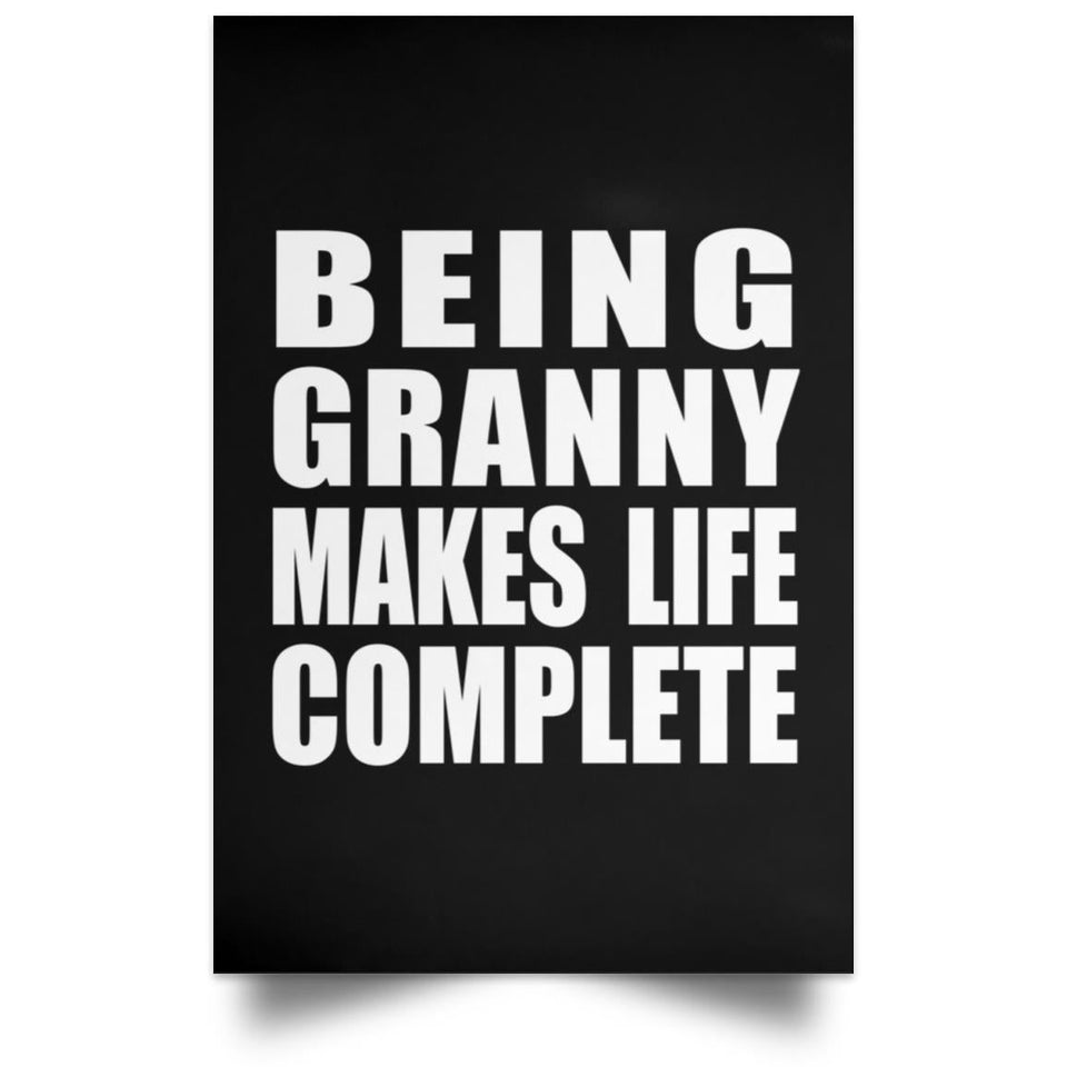 Being Granny Makes Life Complete - Poster Portrait