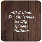 All I Want For Christmas Is My Spinone Italiano - Drink Coaster D