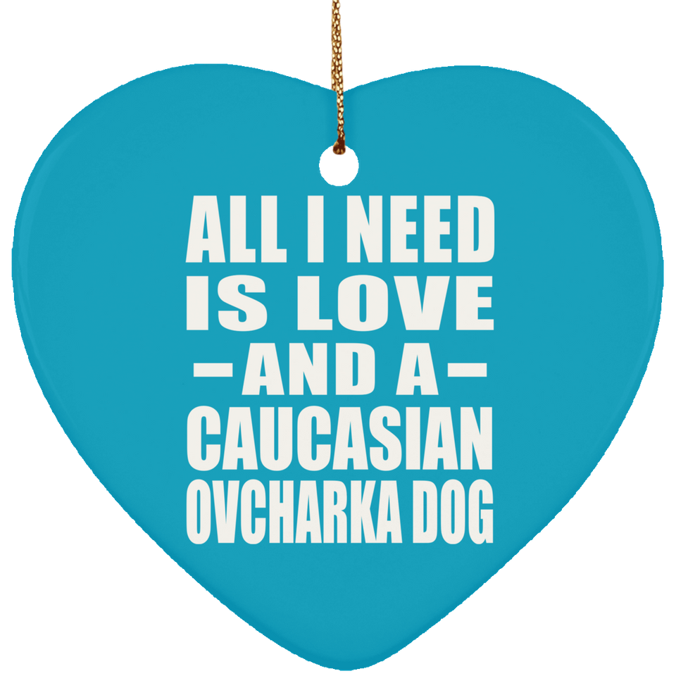 All I Need Is Love And A Caucasian Ovcharka Dog - Heart Ornament