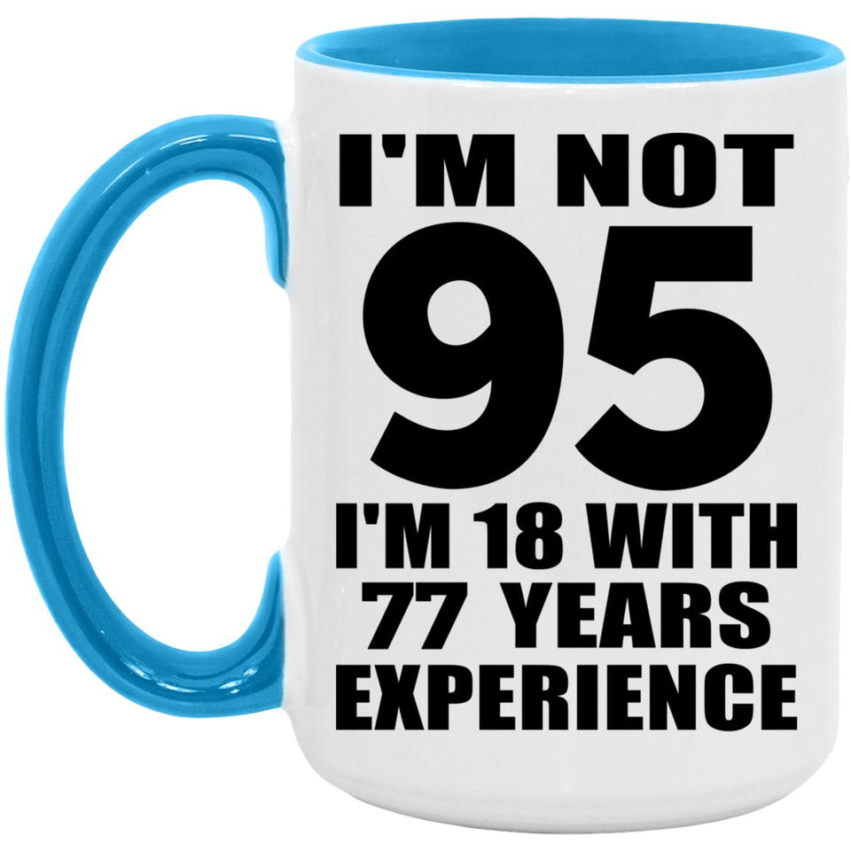 95th Birthday I'm Not 95 I'm 18 With 77 Years Experience - 15oz Accent Mug Blue