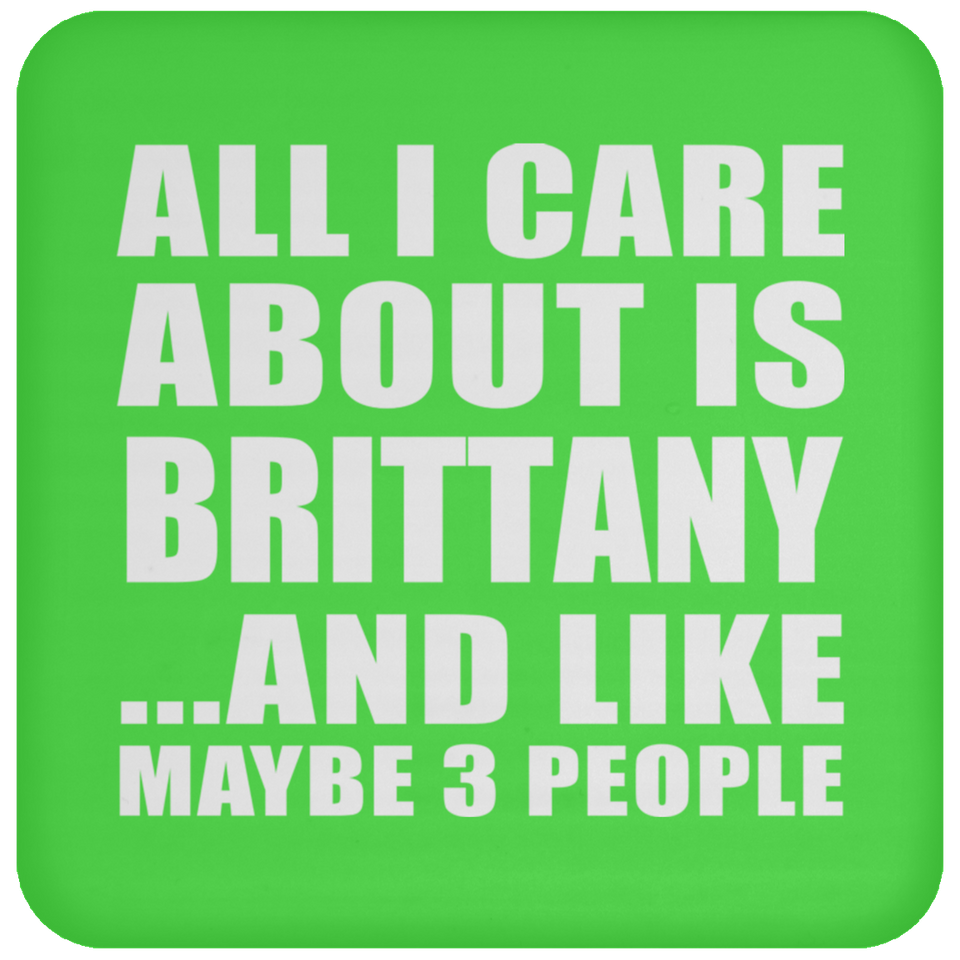 All I Care About Is Brittany - Drink Coaster