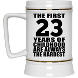 23rd Birthday First 23 Years of Childhood Are The Hardest - Beer Stein