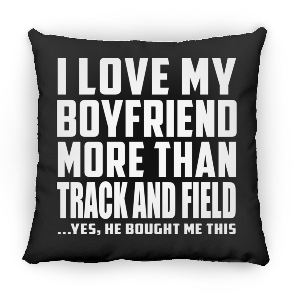 I Love My Boyfriend More Than Track And Field - Throw Pillow Black