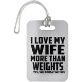 I Love My Wife More Than weights - Luggage Bag Tag