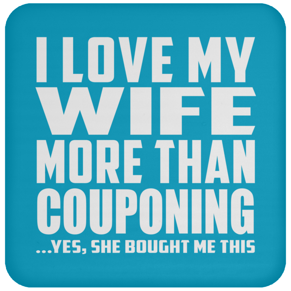 I Love My Wife More Than Couponing - Drink Coaster