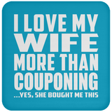 I Love My Wife More Than Couponing - Drink Coaster