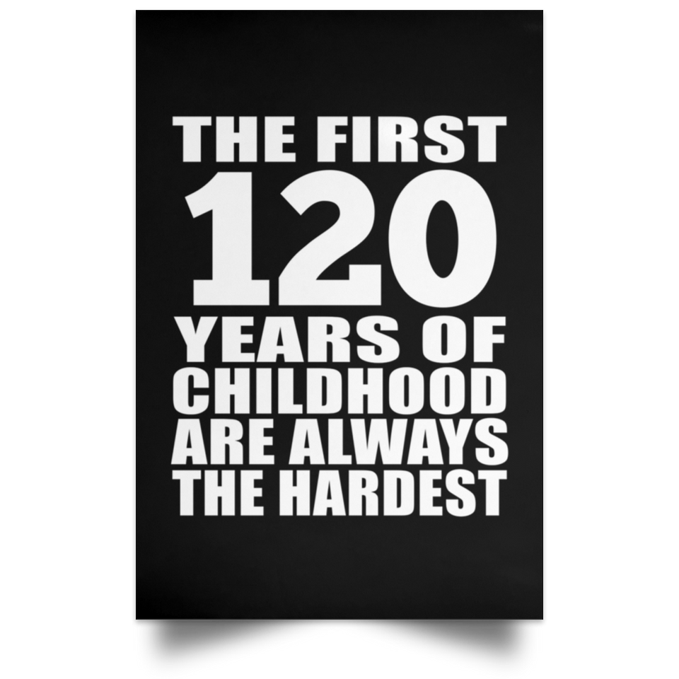 First 120 Years of Childhood Are The Hardest - Poster Portrait