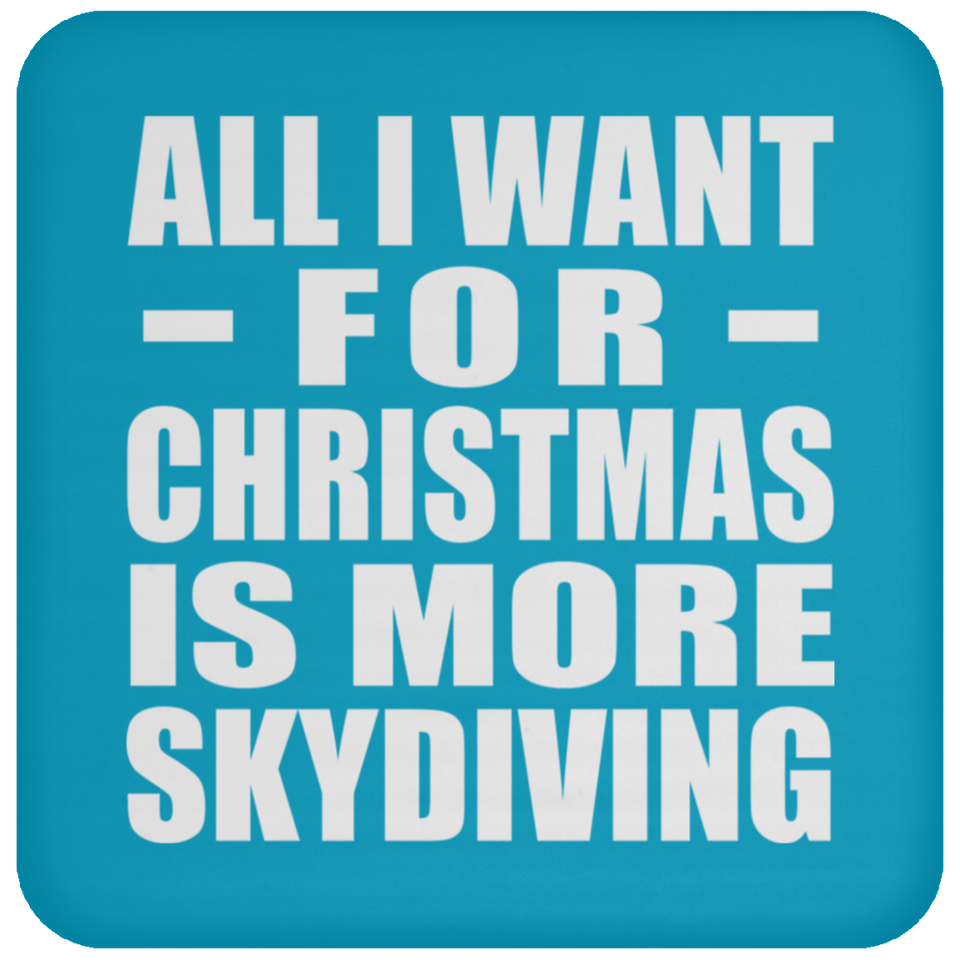 All I Want For Christmas Is More Skydiving - Coaster