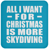 All I Want For Christmas Is More Skydiving - Coaster