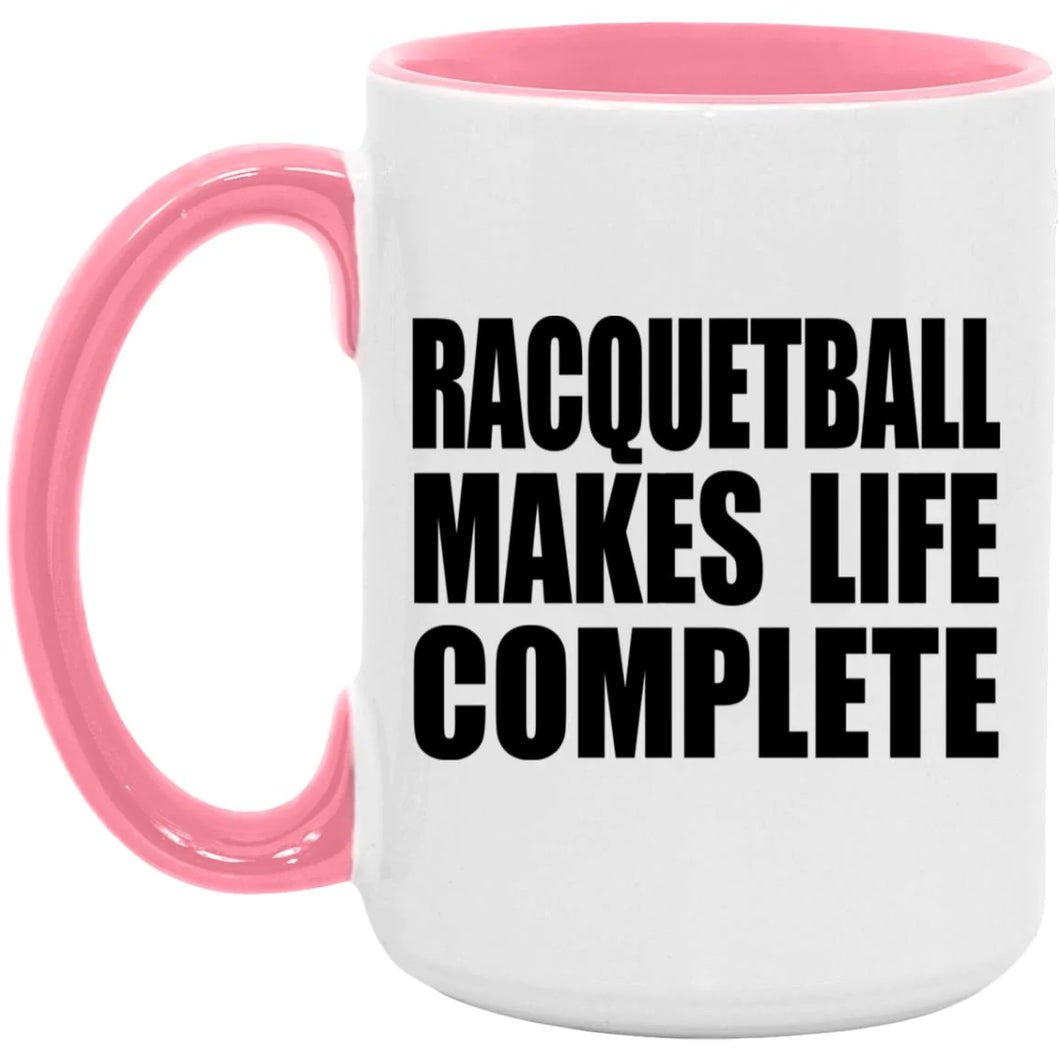 Racquetball Makes Life Complete - 15oz Accent Mug Pink