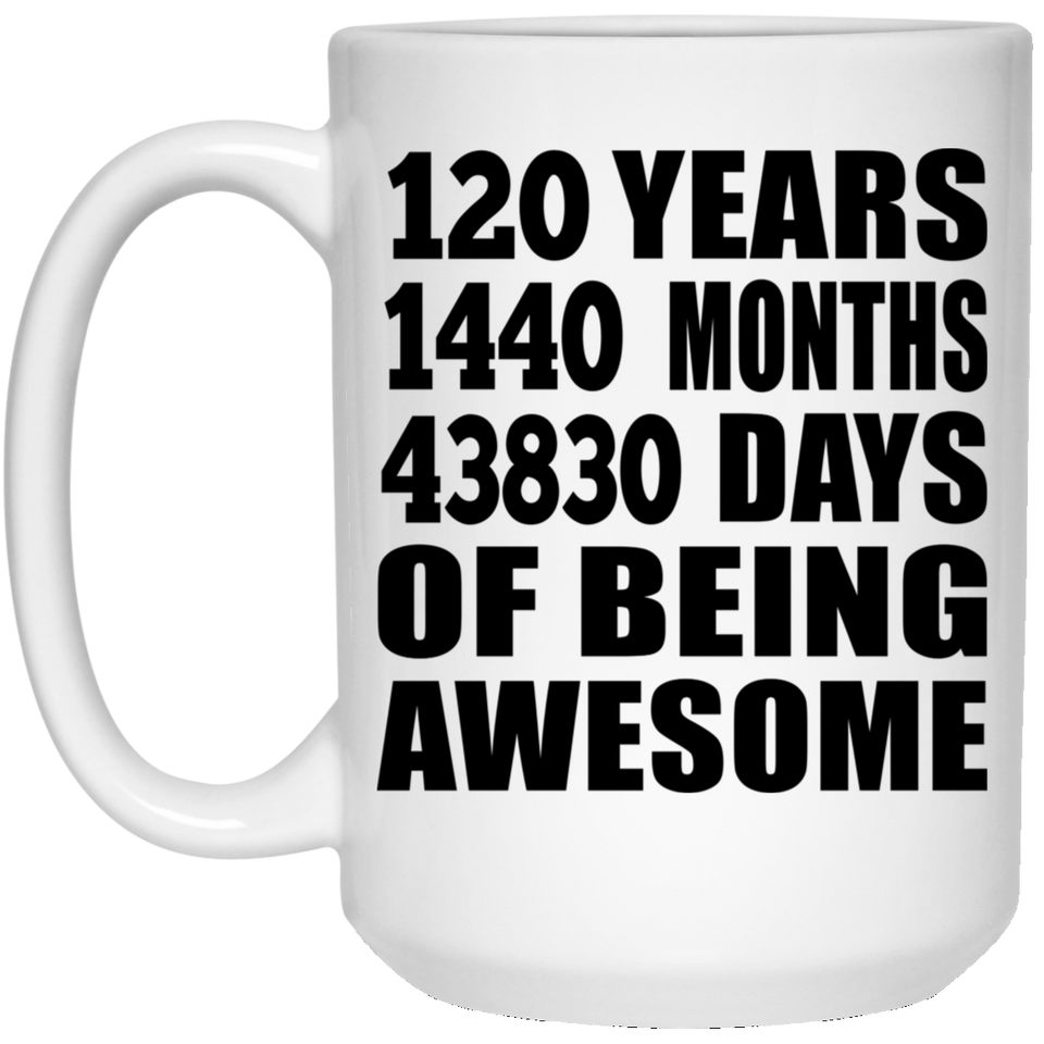 120th Birthday 120 Years 1440 Months 43830 Days Of Awesome - 15oz Coffee Mug