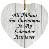All I Want For Christmas Is My Labrador Retriever - Heart Ornament F