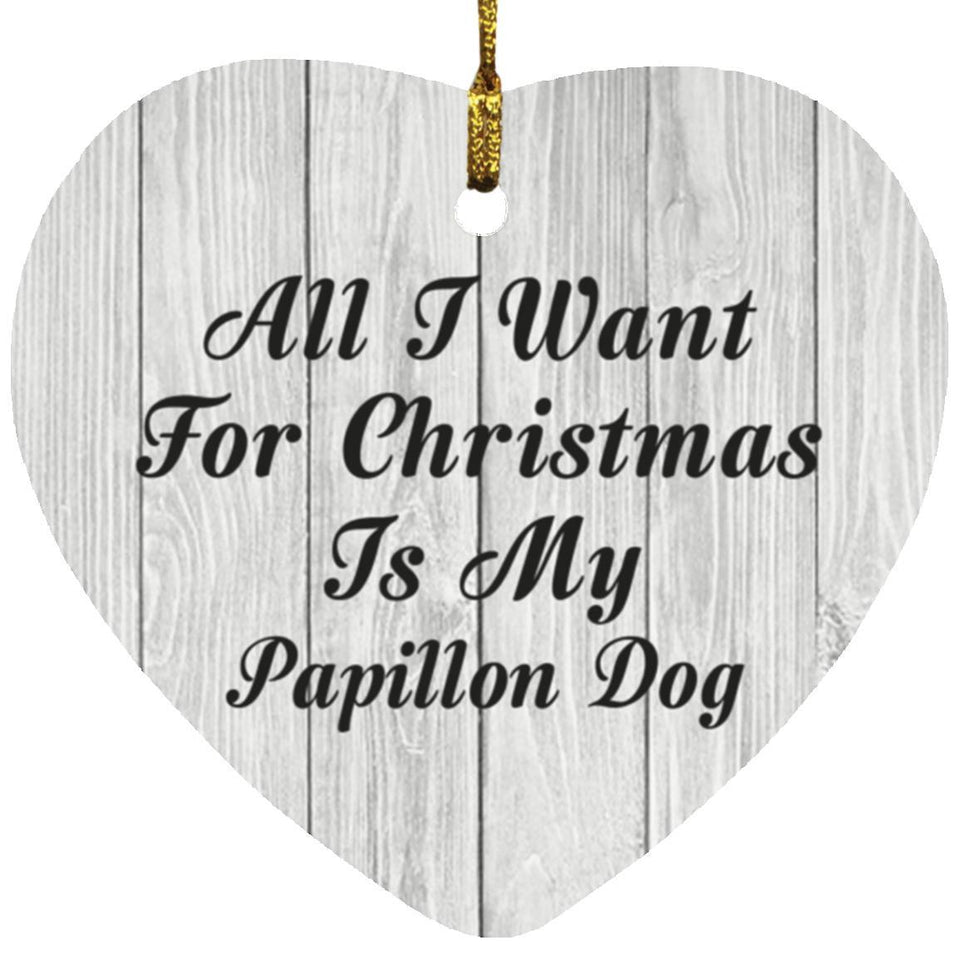 All I Want For Christmas Is My Papillon Dog - Heart Ornament F