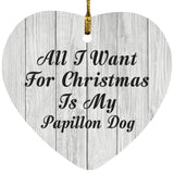 All I Want For Christmas Is My Papillon Dog - Heart Ornament F