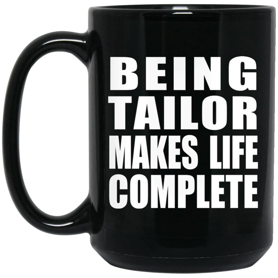 Being Tailor Makes Life Complete - 15oz Coffee Mug Black