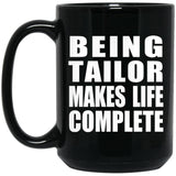 Being Tailor Makes Life Complete - 15oz Coffee Mug Black