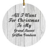 All I Want For Christmas Is My Grand Basset Griffon Vendeen - Circle Ornament F