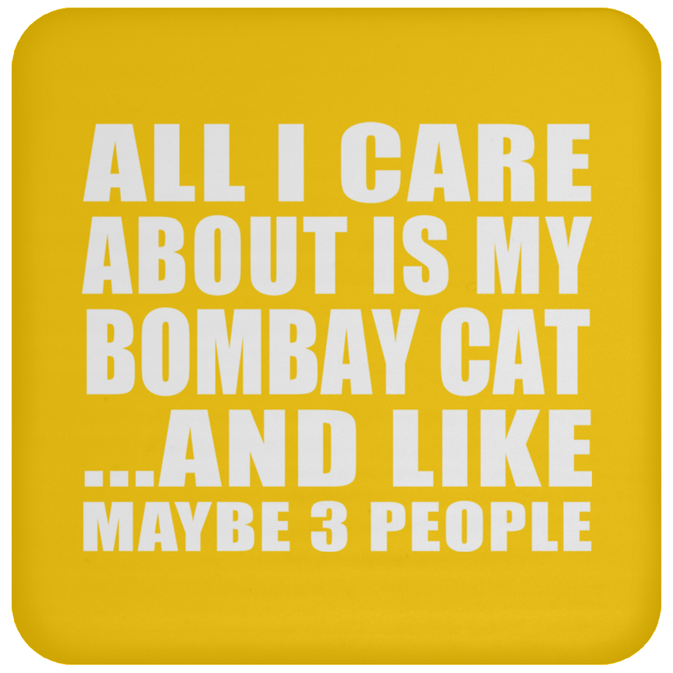 All I Care About Is My Bombay Cat - Drink Coaster