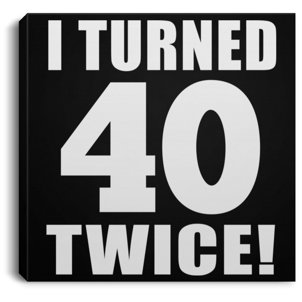 80th Birthday I Turned 40 Twice - Canvas Square