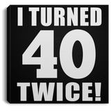 80th Birthday I Turned 40 Twice - Canvas Square
