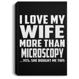 I Love My Wife More Than Microscopy - Canvas Portrait