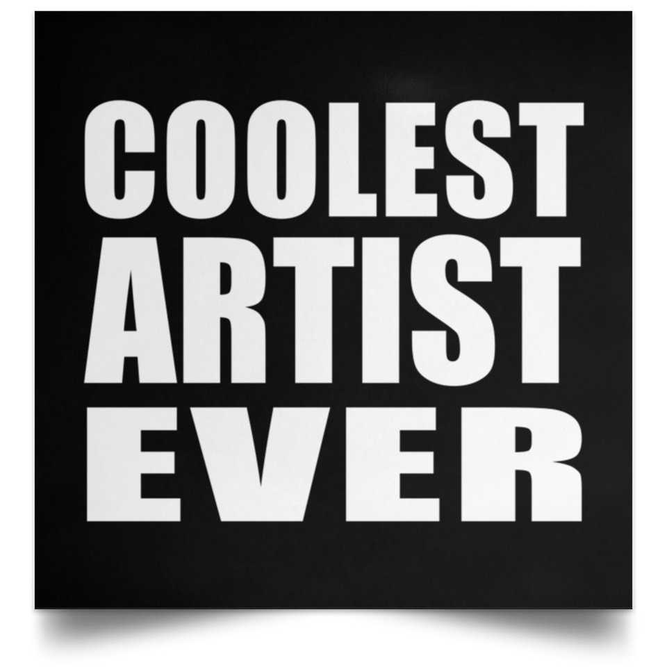 Coolest Artist Ever - Poster Square