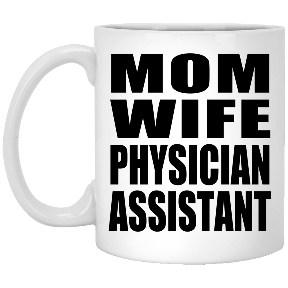 Mom Wife Physician Assistant - 11oz Coffee Mug