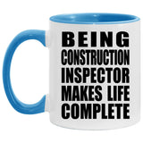 Being Construction Inspector Makes Life Complete - 11oz Accent Mug Blue