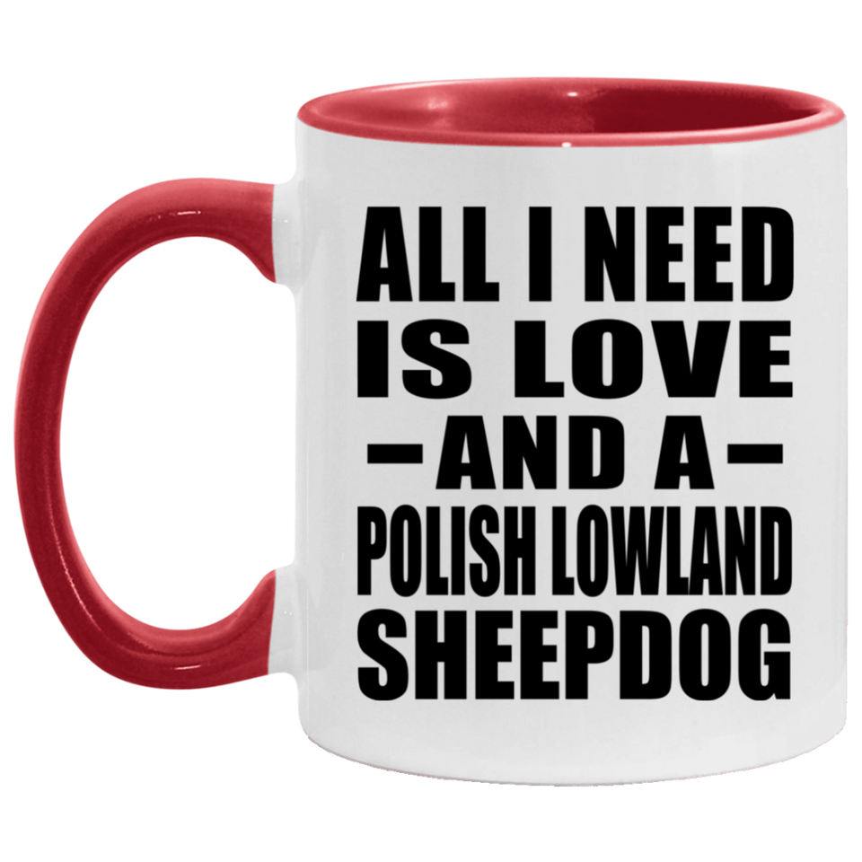 All I Need Is Love And A Polish Lowland Sheepdog - 11oz Accent Mug Red