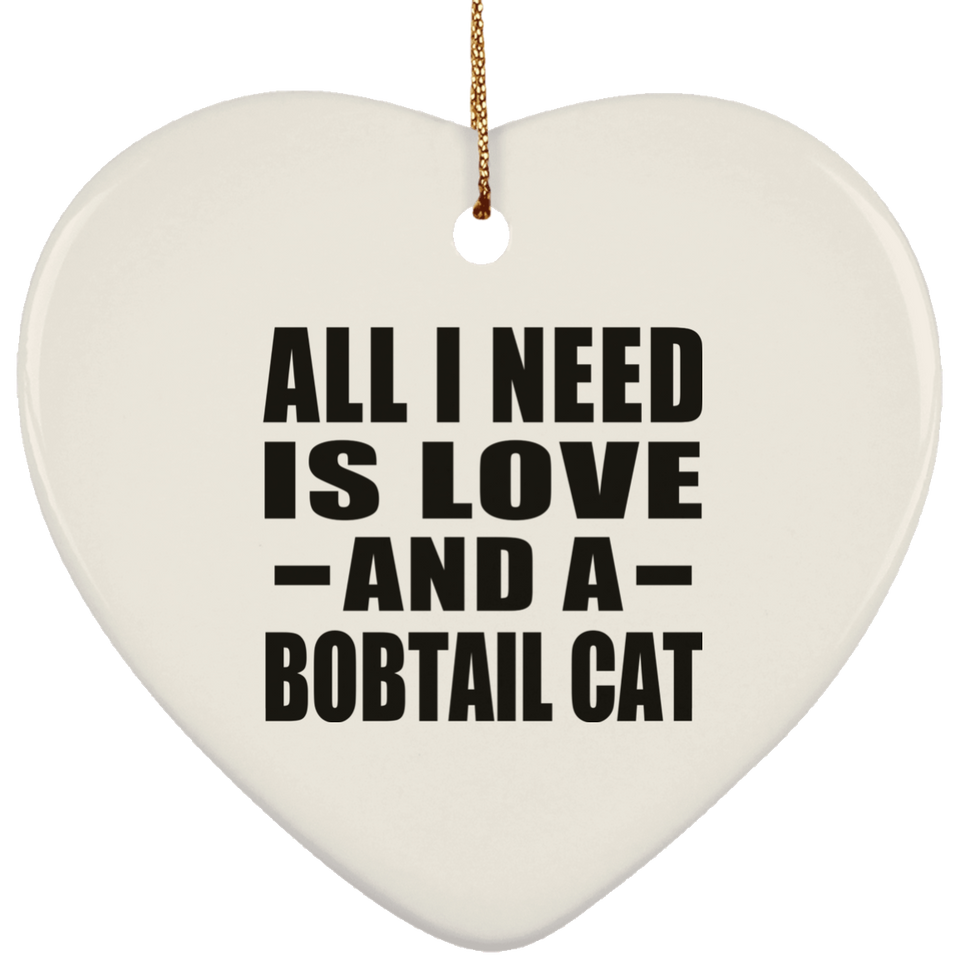 All I Need Is Love And A Bobtail Cat - Heart Ornament